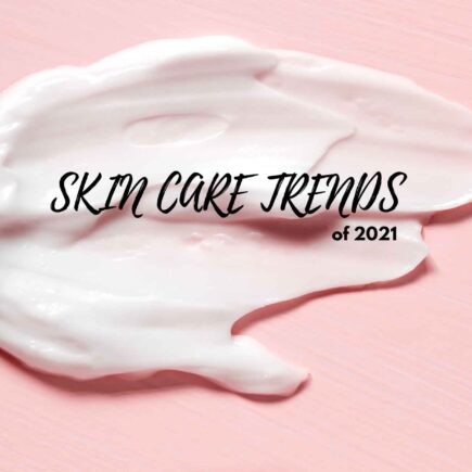 Skincare trends 2021