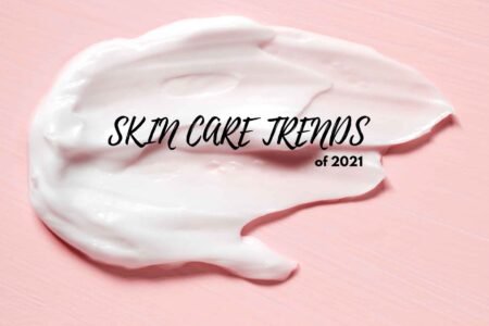 Skincare trends 2021